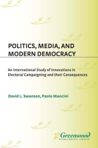 David L. Swanson, Paolo Mancini — Politics, Media, and Modern Democracy