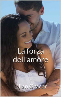 Lilian Gracer — La forza dell'amore (Italian Edition)