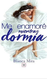 Blanca Mira — Me enamoré mientras dormía