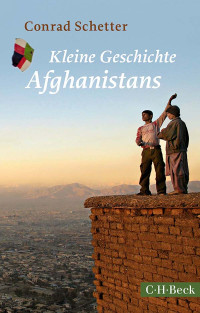 Conrad Schetter; — Kleine Geschichte Afghanistans