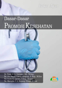 Dr. Vione D. O. Sumakul, Ns., M.Kep., Ns. Ake Royke Calvin Langingi, S.Kep., M.Kes., Ns. Cicilia K. Lariwu, S.Kep., M.Kes., Ns. Mareyke Y. L. Sepang, S.Kep., M.Kes. — Dasar-Dasar Promosi Kesehatan: Buku Ajar