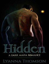 Lyanna Thomson — Hidden: A Dark Mafia Romance (Forbidden Kiss Book 1)