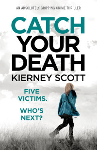 Kierney Scott — Catch Your Death: An absolutely gripping crime thriller