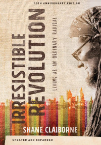 Shane Claiborne; — The Irresistible Revolution, Updated and Expanded