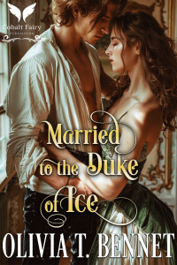 Olivia T. Bennet — Married to the Duke of Ice: A Historical Regency Romance Novel