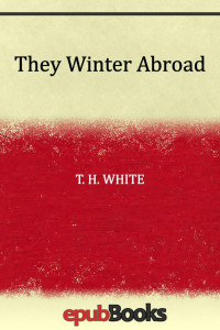 T. H. White — They Winter Abroad