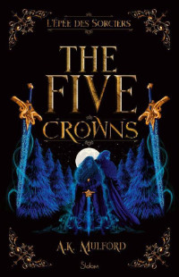 A. K. Mulford — The Five Crowns - Livre 2 - L'Épée des sorciers - Romantasy - Roman young adult