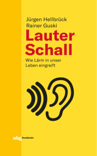 Hellbrück, Jürgen; Guski, Rainer — Lauter Schall: Wie Lärm in unser Leben eingreift