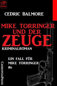 Cedric Balmore [Balmore, Cedric] — Mike Torringer und der Zeuge: Ein Fall für Mike Torringer #6 (German Edition)