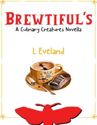 L Eveland — Brewtiful's: A High Heat, Low Stakes MM Monster Romance Novella (Culinary Creatures Book 4)