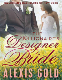 Alexis Gold [Gold, Alexis] — The Billionaire's Designer Bride (BWWM Billionaire Romance Book 1)