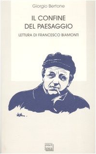 Giorgio Bertone — Il confine del paesaggio. Lettura di Francesco Biamonti