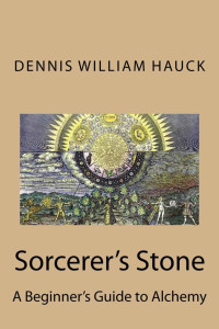 Dennis William Hauck — Sorcerer's Stone: A Beginner's Guide to Alchemy