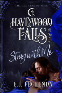 E.J. Fechenda — Havenwood Falls Sin & Silk 09.0 - Stray With Me