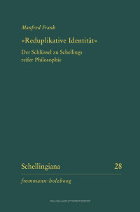 Manfred Frank — »Reduplikative Identität«. Der Schlüssel zu Schellings reifer Philosophie