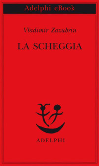 Zazubrin, Vladimir — La scheggia (Piccola biblioteca Adelphi) (Italian Edition)