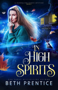 Beth Prentice — In High Spirits (Dandelion Ponds Mystery 1)