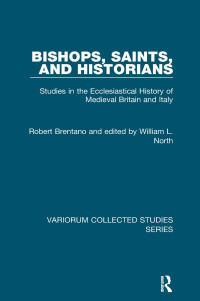 Robert Brentano & William L. North — Bishops, Saints, and Historians: Studies in the Ecclesiastical History of Medieval Britain and Italy