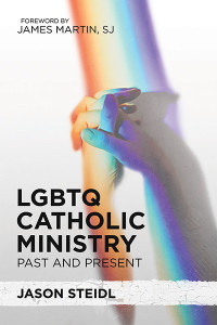 Jason Steidl Jack;James Martin, SJ; — LGBTQ Catholic Ministry: Past and Present