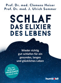 Ulrich Sommer, Clemens Heiser — Schlaf - Das Elixier des Lebens