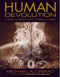 Michael A. Cremo [Cremo, Michael A.] — Human Devolution: A Vedic Alternative To Darwin's Theory
