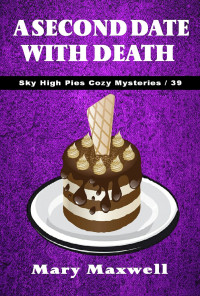 Maxwell, Mary — A Second Date with Death (Sky High Pies Cozy Mysteries Book 39)