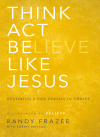 Randy Frazee;Robert Noland; — Think, Act, Be Like Jesus