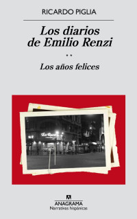 Ricardo Piglia — Los diarios de Emilio Renzi II. Los años felices