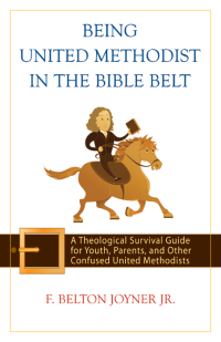 Joyner, F. Belton.; — Being United Methodist in the Bible Belt