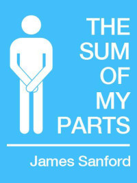 Sanford, James — The Sum of My Parts (Kindle Single)
