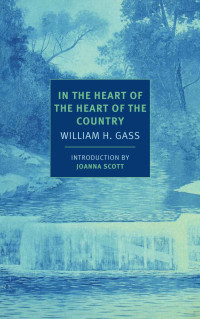 William H. Gass — In the Heart of the Heart of the Country (NYRB Classics)