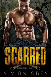 Vivian Gray — Scarred (Anosov Family Mafia) (Scars and Sins Collection Book 1)