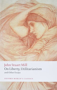 John Stuart Mill, Mark Philp, Frederick Rosen — On Liberty, Utilitarianism and Other Essays