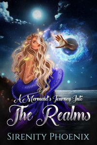 Sirenity Phoenix — A Mermaid’s Journey Into The Realms