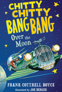 Boyce, Frank Cottrell — [Chitty Chitty Bang Bang 04] • Over the Moon