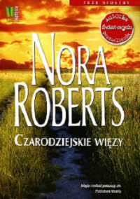 Nora Roberts — Czarodziejskie Więzy