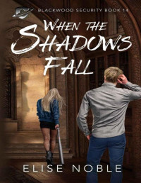Elise Noble — When the Shadows Fall: A Romantic Thriller (Blackwood Security Book 14)