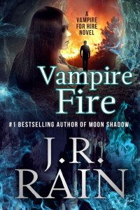 J.R. Rain [Rain, J.R.] — Vampire Fire (Vampire for Hire Book 12)