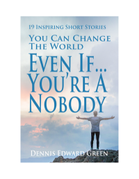Dennis Green — You Can Change The World 19 Stories Smashwords