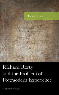 Timm, Tobias; — Richard Rorty and the Problem of Postmodern Experience