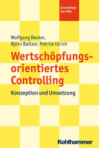 Wolfgang Becker & Björn Baltzer & Patrick Ulrich — Wertschöpfungsorientiertes Controlling