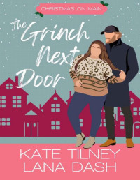 Lana Dash & Kate Tilney — The Grinch Next Door: A Curvy Girl Grumpy Sunshine Holiday Rom Com