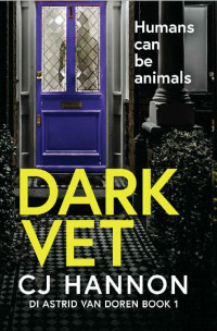 CJ Hannon [Hannon, CJ] — Dark Vet: A psychological crime thriller with a dark secret.
