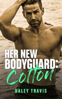 Haley Travis — Her New Bodyguard: Colton: Steamy Age Gap Instalove Romance (Bodyguards Book 3)