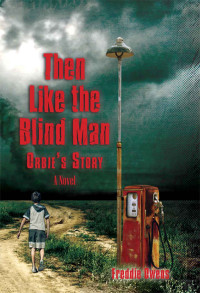 Freddie Owens Wegela — THEN LIKE THE BLIND MAN: Orbie's Story