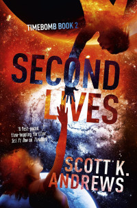 Scott K. Andrews [Andrews, Scott K.] — Second Lives: The TimeBomb Trilogy: Book 2