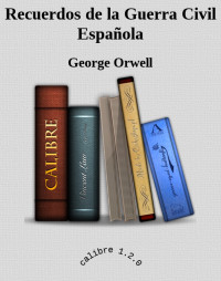 George Orwell — Recuerdos de la Guerra Civil Española