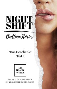 Mr Blackwingz — NIGHT SHIFT: Das Geschenk - Teil 1 (German Edition)