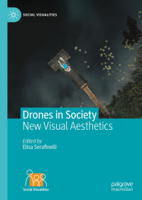 Elisa Serafinelli — Drones in Society: New Visual Aesthetics