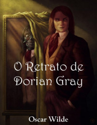 Oscar Wilde — O Retrato de Dorian Gray (Ed. Bilíngue)